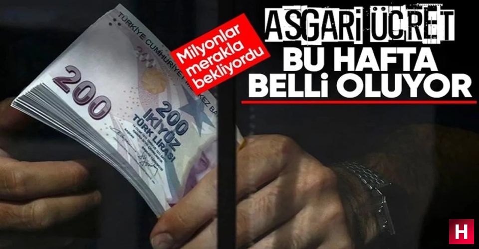 Asgari ücret bu hafta belli olacak